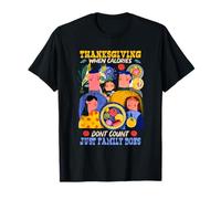 Thanksgiving When Calories do Not Count, Just Family Does Camiseta