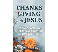 Thanksgiving with Jesus: A 30-Day Devotional Celebrating Gratitude and Thankfulness: 5 (Holiday Celebration Devotionals)