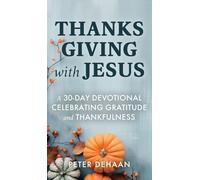 Thanksgiving with Jesus: A 30-Day Devotional Celebrating Gratitude and Thankfulness (Holiday Celebration Devotionals)