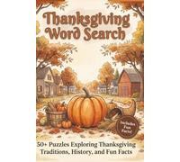 Thanksgiving Word Search: 50+ Puzzles Exploring Thanksgiving Traditions, History, and Fun Facts for Adults, Teens, and Seniors (The Holiday Word Search & Interesting Facts Collection)