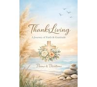 ThanksLiving: A Journey of Faith & Gratitude: living gratitude, not just saying it