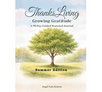 ThanksLiving Growing Gratitude Summer Edition: A 90 Day Guided Seasonal Journal