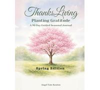 ThanksLiving Planting Gratitude Spring Edition: A 90 Day Guided Seasonal Journal