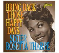 Tharpe,Sister Rosetta - Bring Back Those Happy Days - Greatest Hits and Selected Recordings
