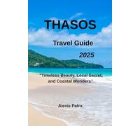 THASOS Travel Guide 2025: "Timeless Beauty, Local Secret, and Coastal Wonders”