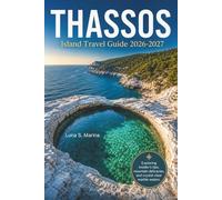 THASSOS Island Travel Guide 2026-2027: Exploring insider’s tips to Greece’s greenest Isle, feast on mountain-grown delicacies, and crystal-clear marble waters.