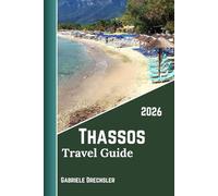 Thassos Travel Guide 2026: Beaches, Historic Sites, Scenic Drives, Villages, Food, Island Adventures and Local Life.