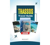 THASSOS TRAVEL GUIDE 2026: Discover Hidden Gems, Historic Landmarks, Travel Tips, and Unforgettable Vacation Experiences