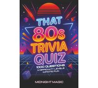 That 80s Trivia Quiz: 1000 Questions on 1980s Movies, Music, TV, Fashion, Games & Pop Culture | Perfect for Retro Game Nights, Road Trips & Parties for Teens, Adults, Families and Friends