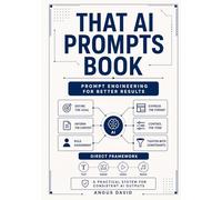 That AI Prompts Book: Prompt Engineering for Better Results