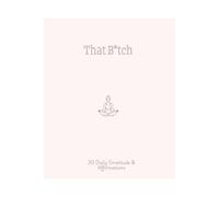 That B*tch: 30 Daily Gratitude & Affirmations