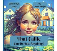 That Callie Can Do Just Anything!: A Children's Book about Growing Up & the Lasting Impact of a Grandma's Love (Callie and Kei)