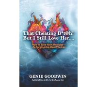That Cheating B*t@h! But I Still Love Her: How to Save Your Marriage- By Forging the Man Who Can