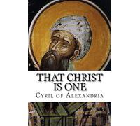 That Christ is One by Cyril of Alexandria (2014-11-15)