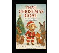 THAT CHRISTMAS GOAT: A Tale of Courage, Compassion, and Second Chances