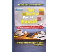 That Could’ve Been an Email!: An Average W t a Perfectly Normal Company: 1