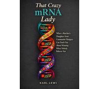That Crazy mRNA Lady: What a Butcher's Daughter from Communist Hungary Can Teach You About Winning When Nobody Believes You