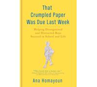 That Crumpled Paper Was Due Last Week: Helping Disorganized and Distracted Boys Succeed in School and Life
