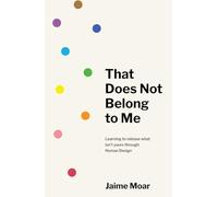 That Does Not Belong to Me: Learning to release what isn’t yours through Human Design