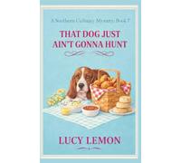 That Dog Just Ain’t Gonna Hunt (A Southern Culinary Mystery)