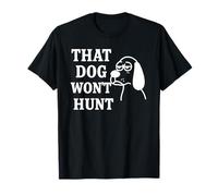 That Dog Won't Hunt - Divertido diseño de perro con humor sureño Camiseta