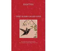 That Elixir Called Love: The Truth about Sexual Attraction, Secret Fantasies, and the Magic of True Love