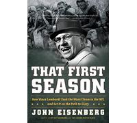 That First Season: How Vince Lombardi Took the Worst Team in the NFL and Set It on the Path to Glory