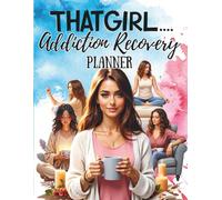 That Girl Addiction Recovery Planner: Daily Reflection, Emotional Check-Ins, Gentle Routines, and Personal Organization for Women Navigating Addiction and Recovery One Day at a Time