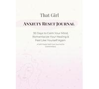 That Girl Anxiety Reset Journal: 30 Days to Calm Your Mind, Romanticise Your Healing & Feel Like Yourself Again
