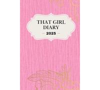 THAT GIRL DIARY 2025: “A Wellness journal to Track Your Mood, Date, and Daily Intentions for a More Mindful and Balanced Life - An Ideal Gift for Self-Care and Mental Well-Being”