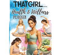 That Girl Health & Wellness Planner: A Gentle Organizer for Building Healthy Habits, Mindset Awareness, Self-Care, and Balanced Daily Routines