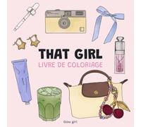 That girl: Livre de coloriage pour adultes et enfants. Plus de 100 illustrations beauté, mode, maquillage et soins. Un cadeau idéal pour les fêtes