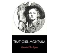 That Girl Montana: A Classic Western Romance of the American Frontier
