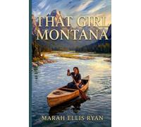 That Girl Montana: A Wild Flower of the West - A Classic Tale of Romance, Justice and the American Frontier
