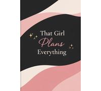 THAT GIRL PLANS EVERYTHING: Plan Your Day, Stay Focused, Become Your Best Self