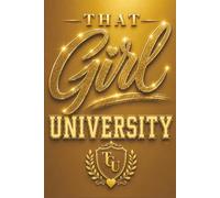 That Girl University Journal-Golden Edition: Goal Setting, Daily Writing & Personal Growth, Notebook, Planner, Girls, Teenagers, Women, Students, Entrepreneurs, Gratitude, Self Care, Mindfulness