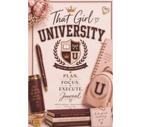 That Girl University Journal-Your Goals. Your Future.: Notebook, Planner, Goal-Setting, Girls, Women, High School and College Students, Career Professionals, Entrepreneurs, Success