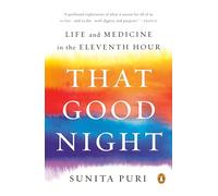 That Good Night: Life and Medicine in the Eleventh Hour