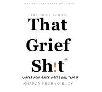 That Grief Sh!t: Where Real Grief Meets Raw Truth