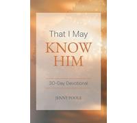 That I May Know Him: 30 Day Devotional