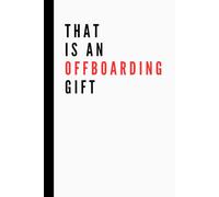 That Is an Offboarding Gift: Funny Work Notebook | Lined Pages | Great for Team Members, Managers, Boss, Adults, Coworkers, and Office Bestie