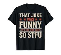 That Joke Was Funny It's You Who Suck So STFU Camiseta