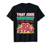 That Joke Was Funny It's You Who Suck So STFU - Camiseta