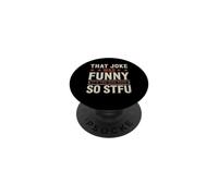 That Joke Was Funny It's You Who Suck So STFU PopSockets PopGrip Adhesivo