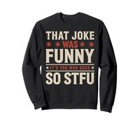 That Joke Was Funny It's You Who Suck So STFU Sudadera