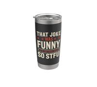 That Joke Was Funny It's You Who Suck So STFU Vaso térmico de acero inoxidable de doble pared