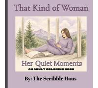 That Kind of Woman: Her Quiet Moments: Slow-Living Coloring Pages for Women Who Finally Said Yes to Rest