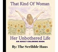 That Kind of Woman: Her Unbothered Life: An Adult Coloring Book for Women Embracing Boundaries, Self-Care & Inner Peace