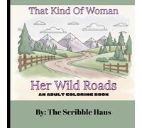 That Kind Of Woman: Her Wild Roads: An Adult Coloring Book Celebrating the Wild, Free, and Unapologetic Woman
