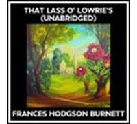 That Lass O' Lowrie's (Unabridged)